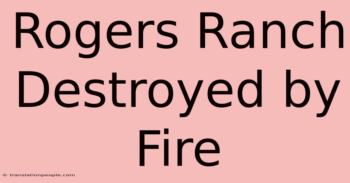 Rogers Ranch Destroyed By Fire