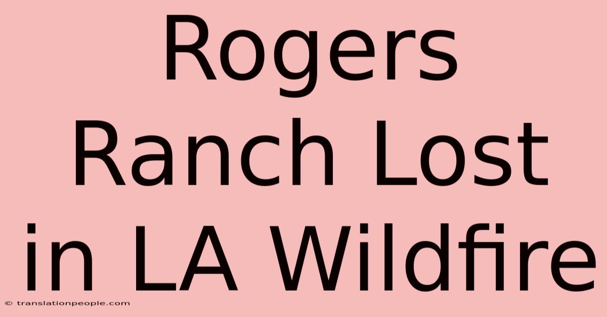 Rogers Ranch Lost In LA Wildfire