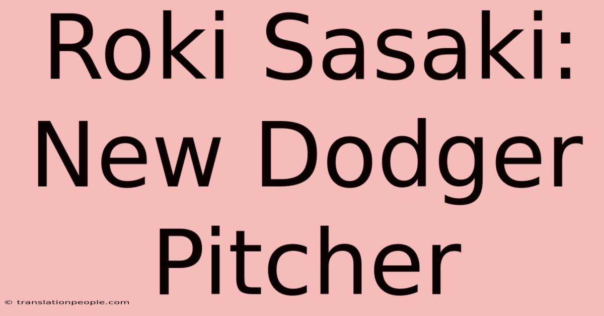 Roki Sasaki: New Dodger Pitcher