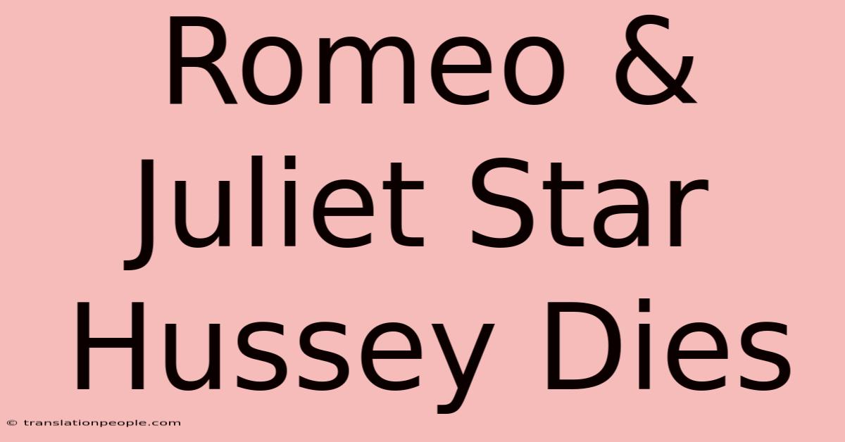 Romeo & Juliet Star Hussey Dies