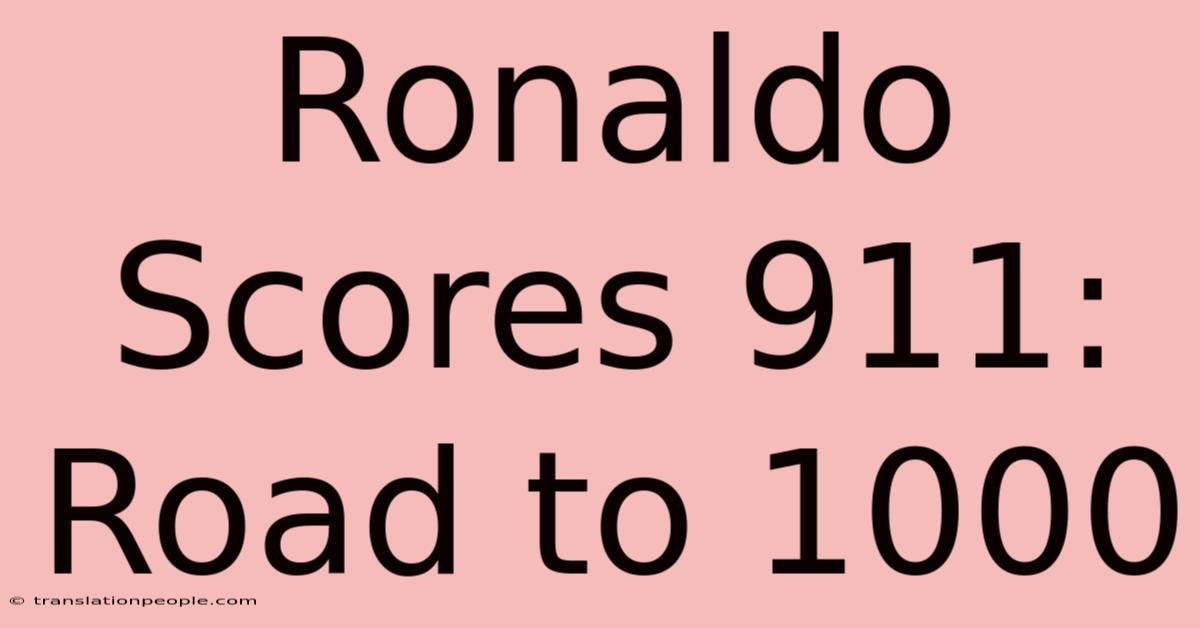 Ronaldo Scores 911: Road To 1000