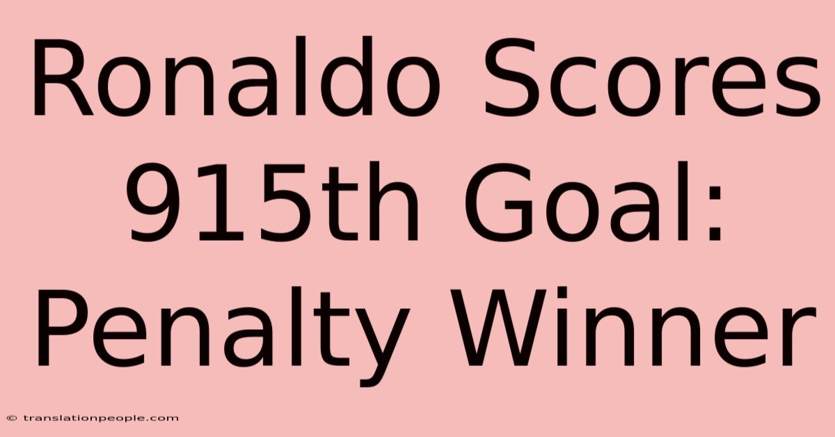 Ronaldo Scores 915th Goal: Penalty Winner