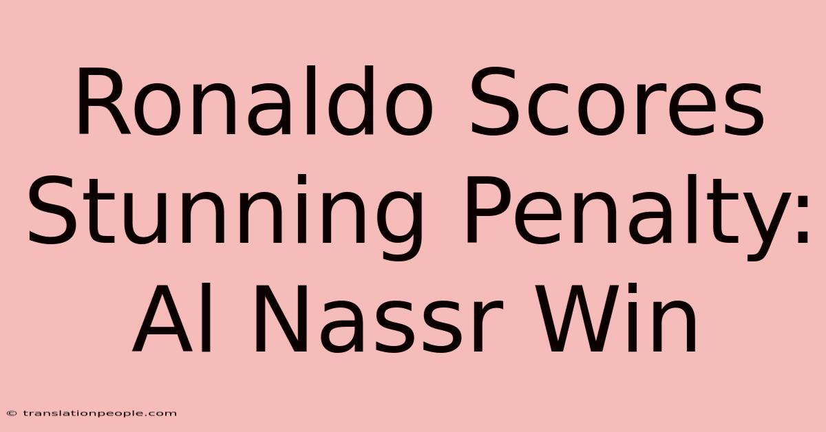 Ronaldo Scores Stunning Penalty: Al Nassr Win