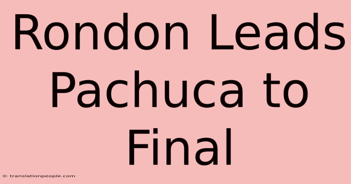 Rondon Leads Pachuca To Final