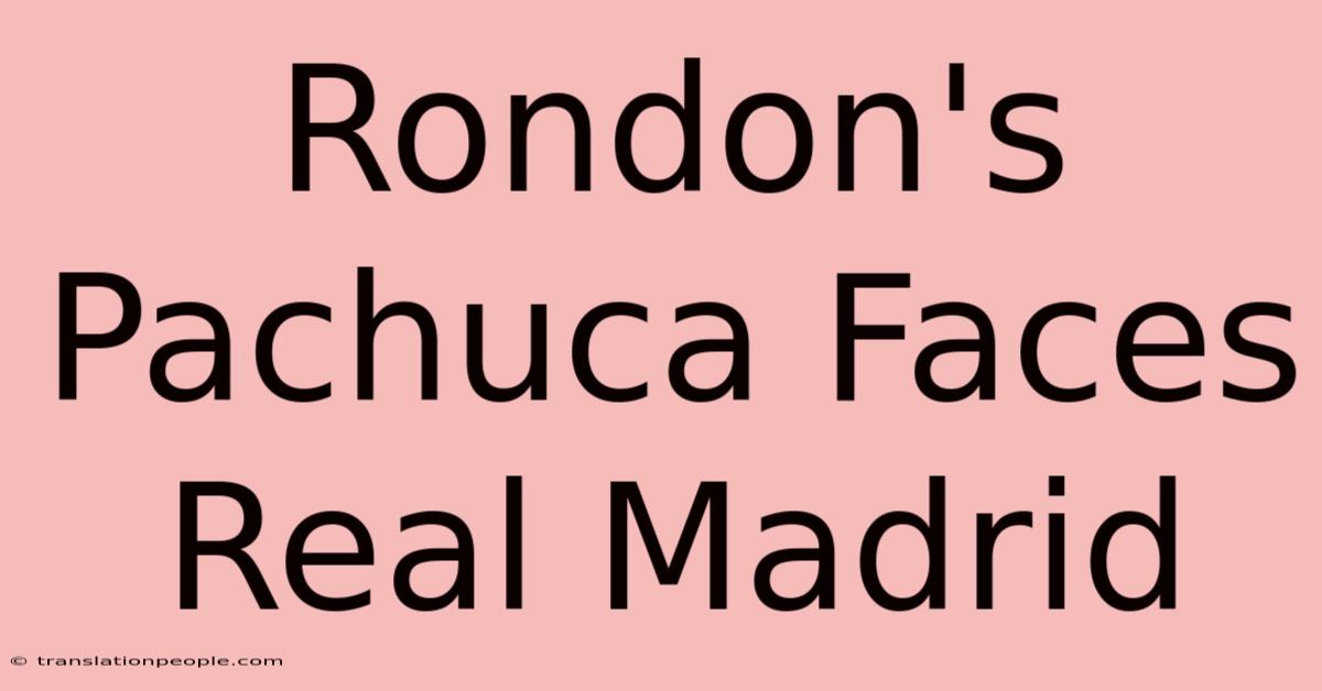 Rondon's Pachuca Faces Real Madrid