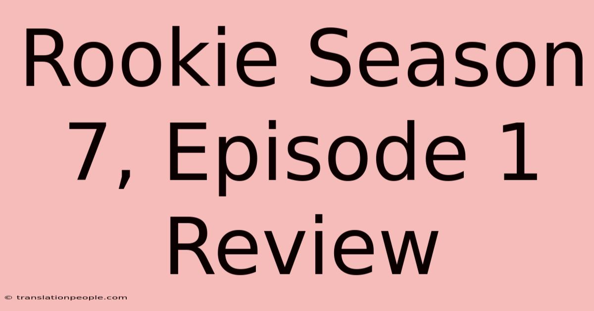 Rookie Season 7, Episode 1 Review