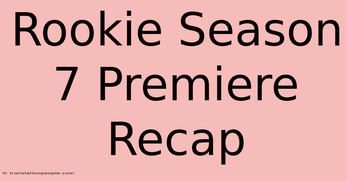 Rookie Season 7 Premiere Recap