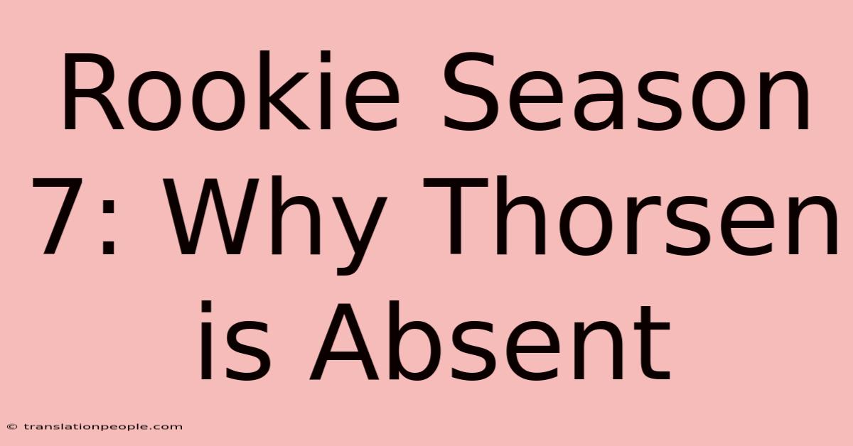 Rookie Season 7: Why Thorsen Is Absent