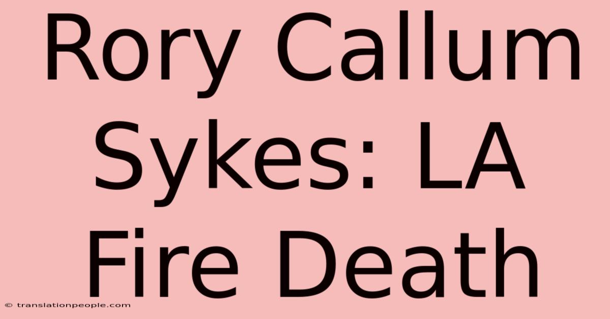 Rory Callum Sykes: LA Fire Death