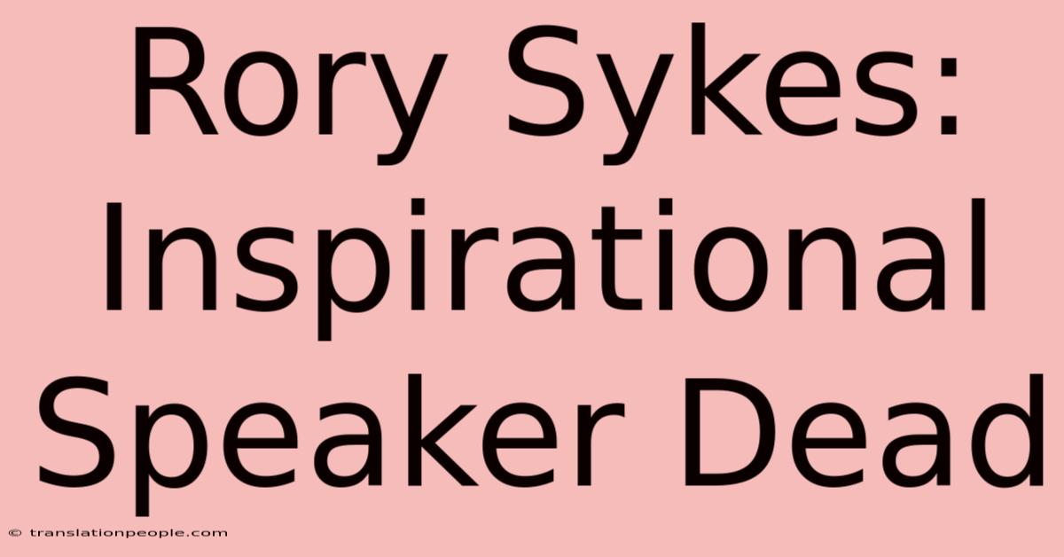 Rory Sykes: Inspirational Speaker Dead