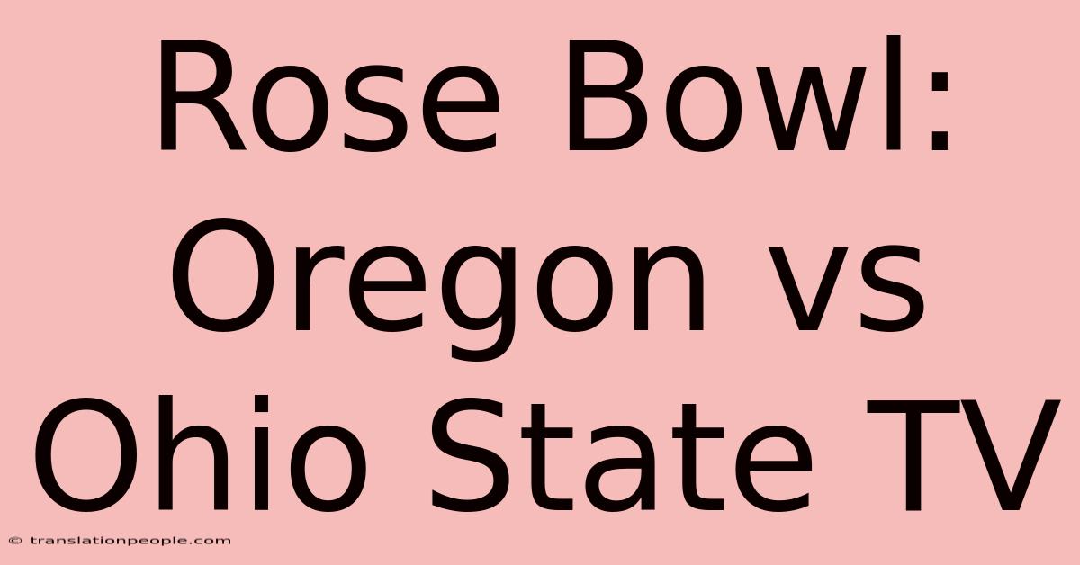 Rose Bowl: Oregon Vs Ohio State TV