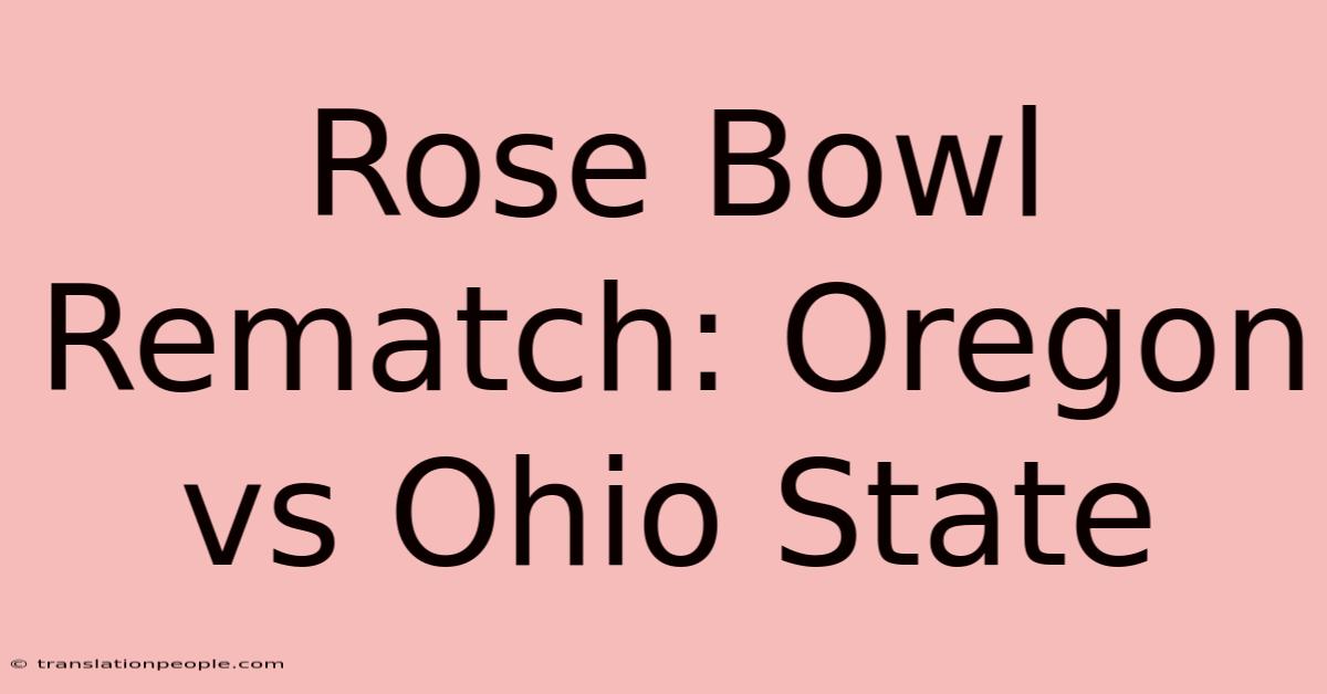 Rose Bowl Rematch: Oregon Vs Ohio State