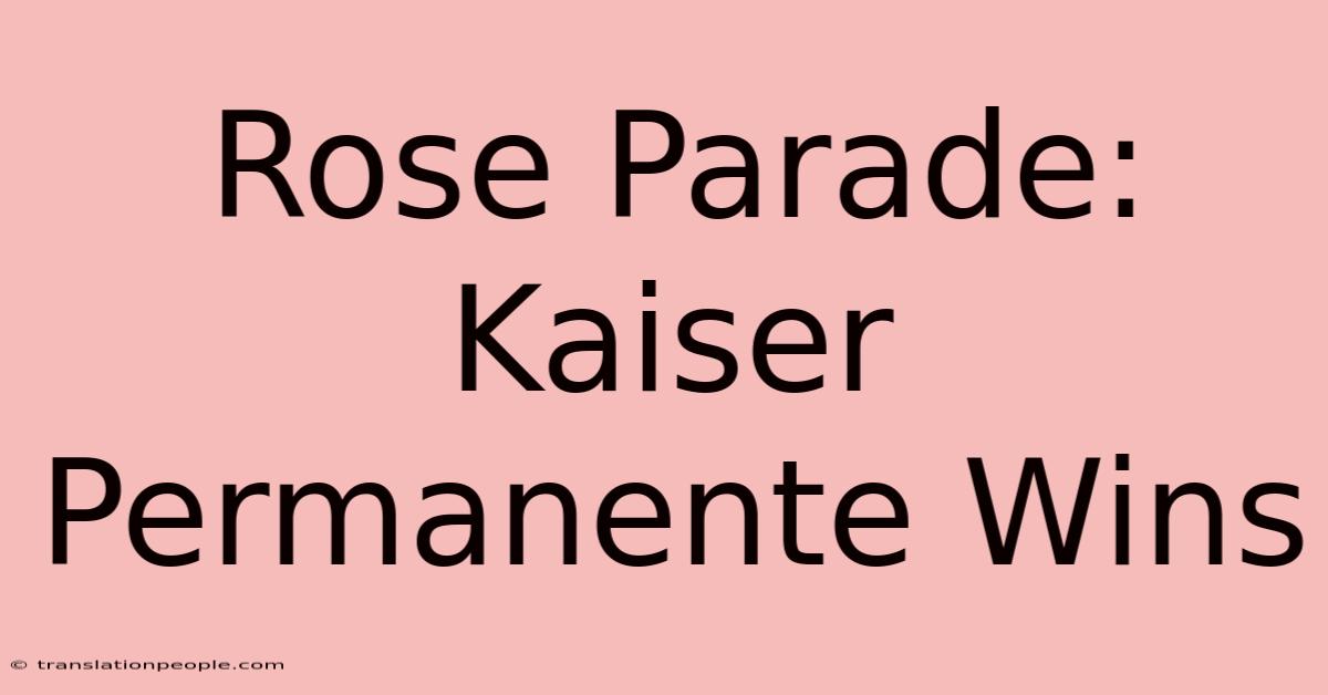 Rose Parade: Kaiser Permanente Wins