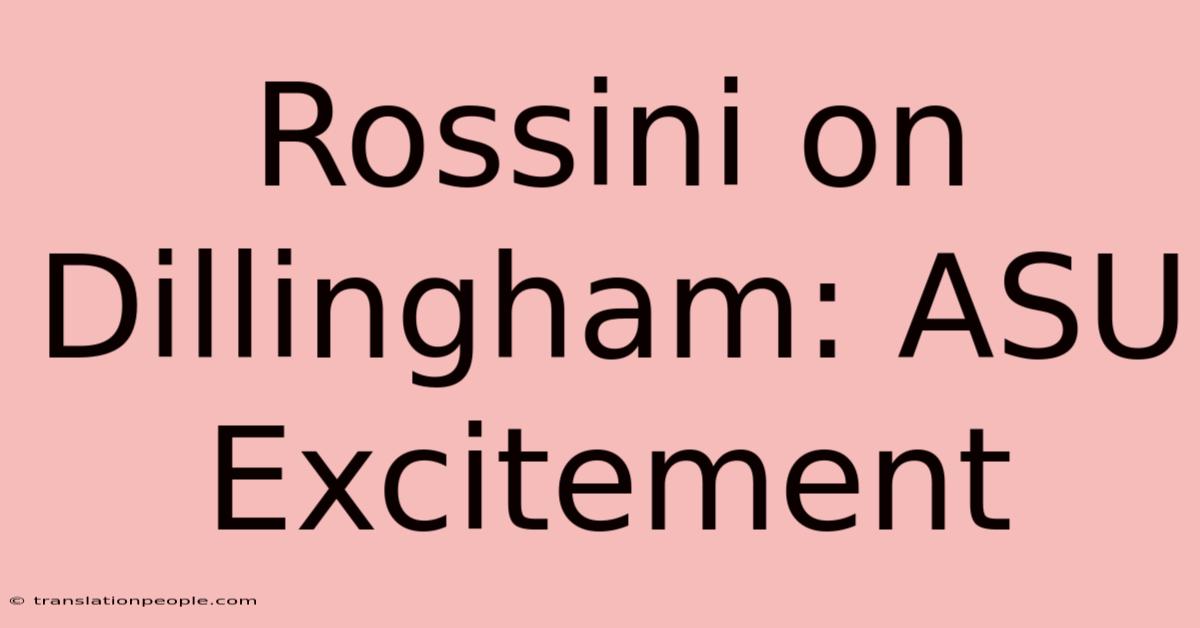 Rossini On Dillingham: ASU Excitement