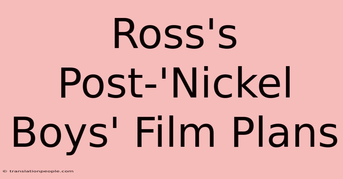 Ross's Post-'Nickel Boys' Film Plans