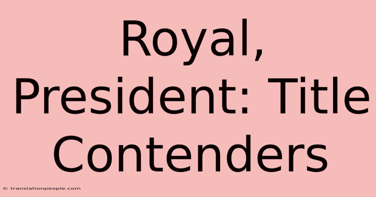 Royal, President: Title Contenders