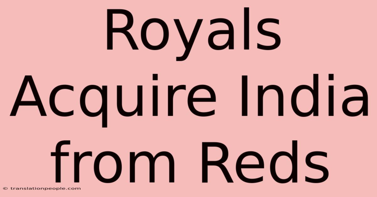 Royals Acquire India From Reds