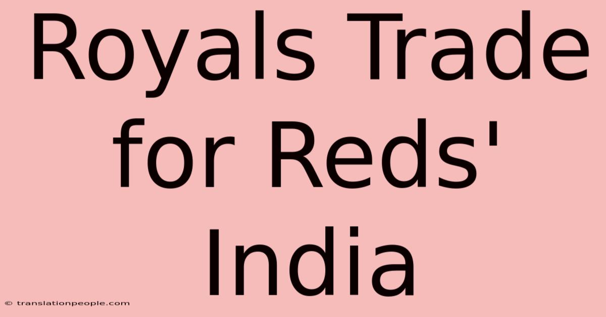 Royals Trade For Reds' India