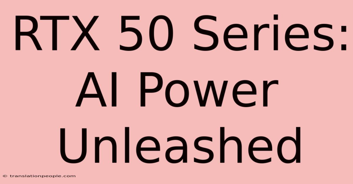 RTX 50 Series: AI Power Unleashed