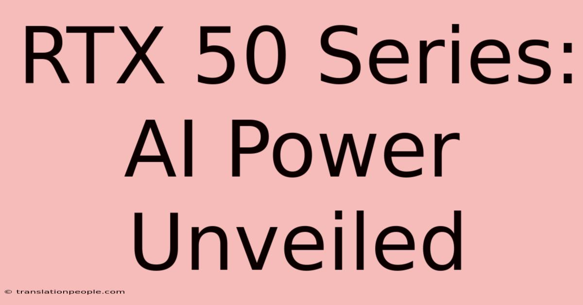 RTX 50 Series: AI Power Unveiled