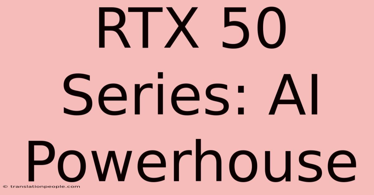 RTX 50 Series: AI Powerhouse