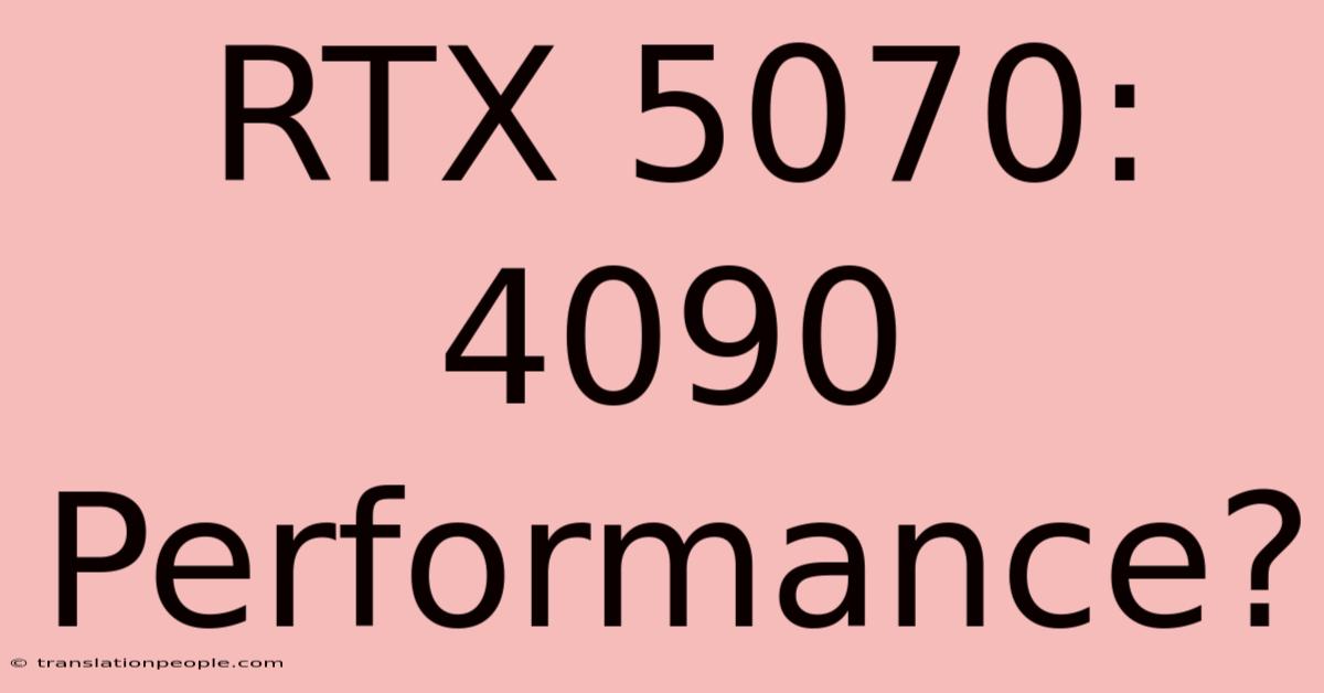 RTX 5070: 4090 Performance?