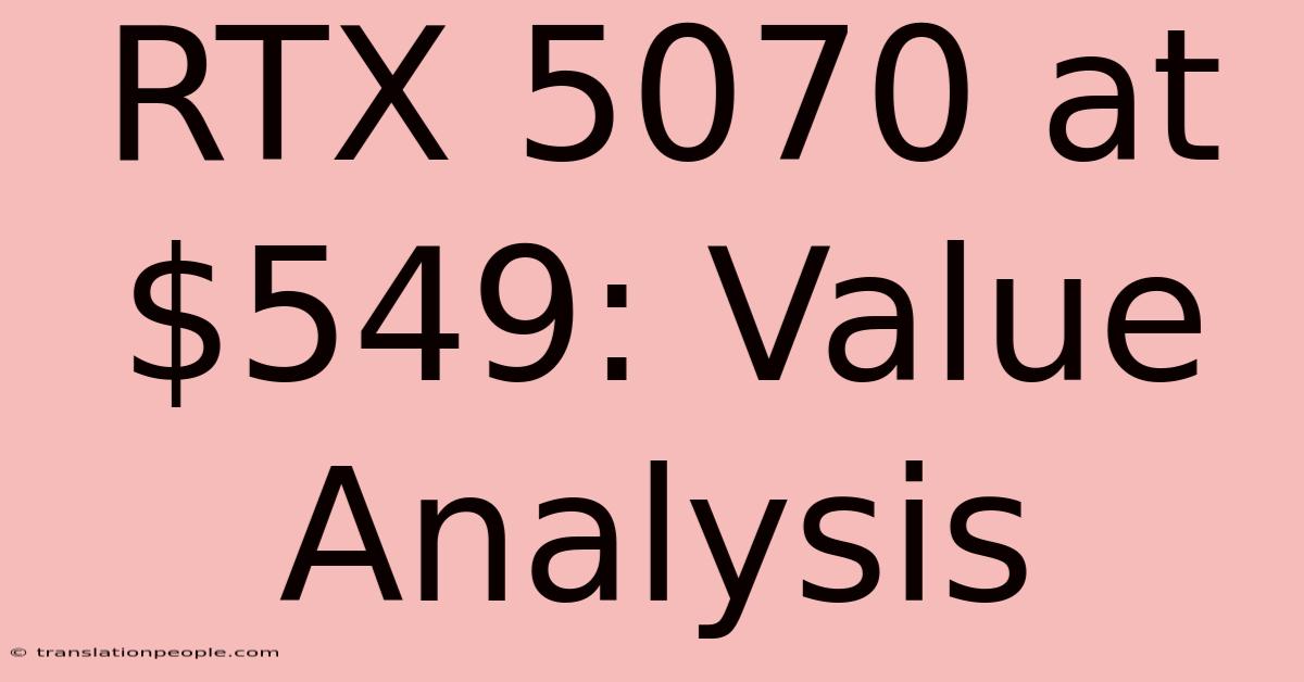 RTX 5070 At $549: Value Analysis