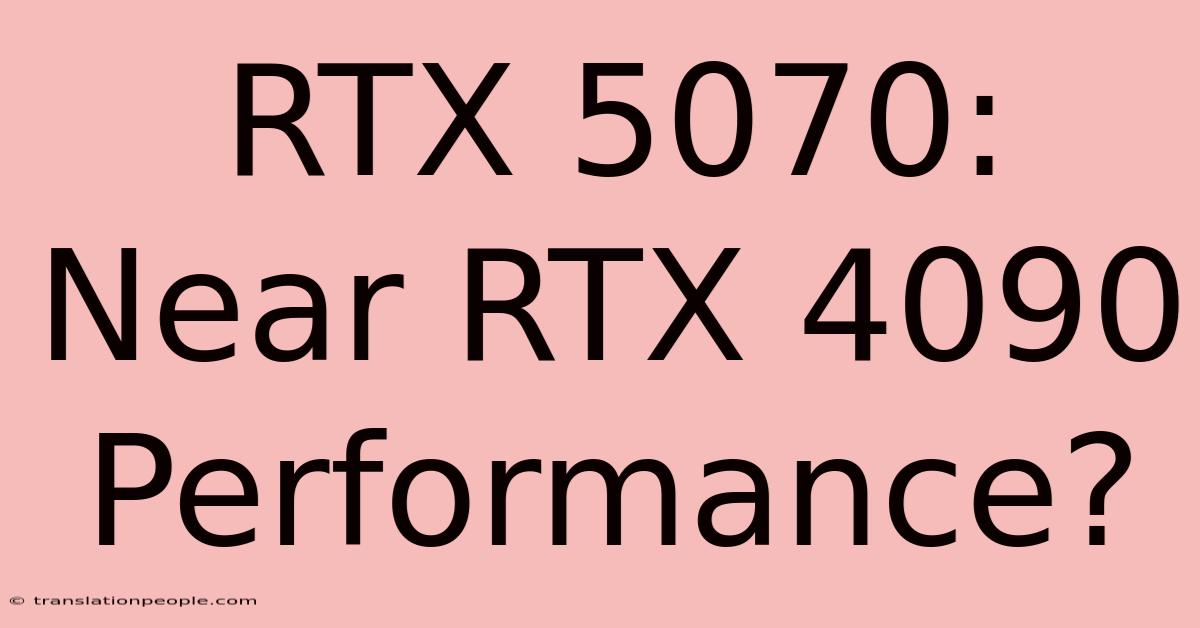 RTX 5070: Near RTX 4090 Performance?