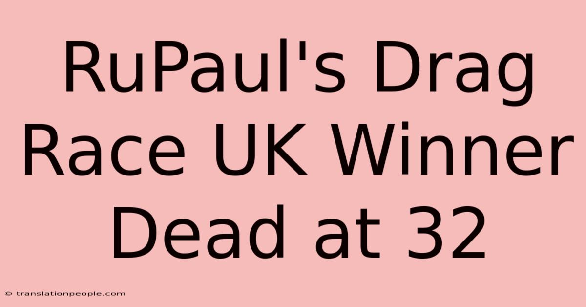 RuPaul's Drag Race UK Winner Dead At 32