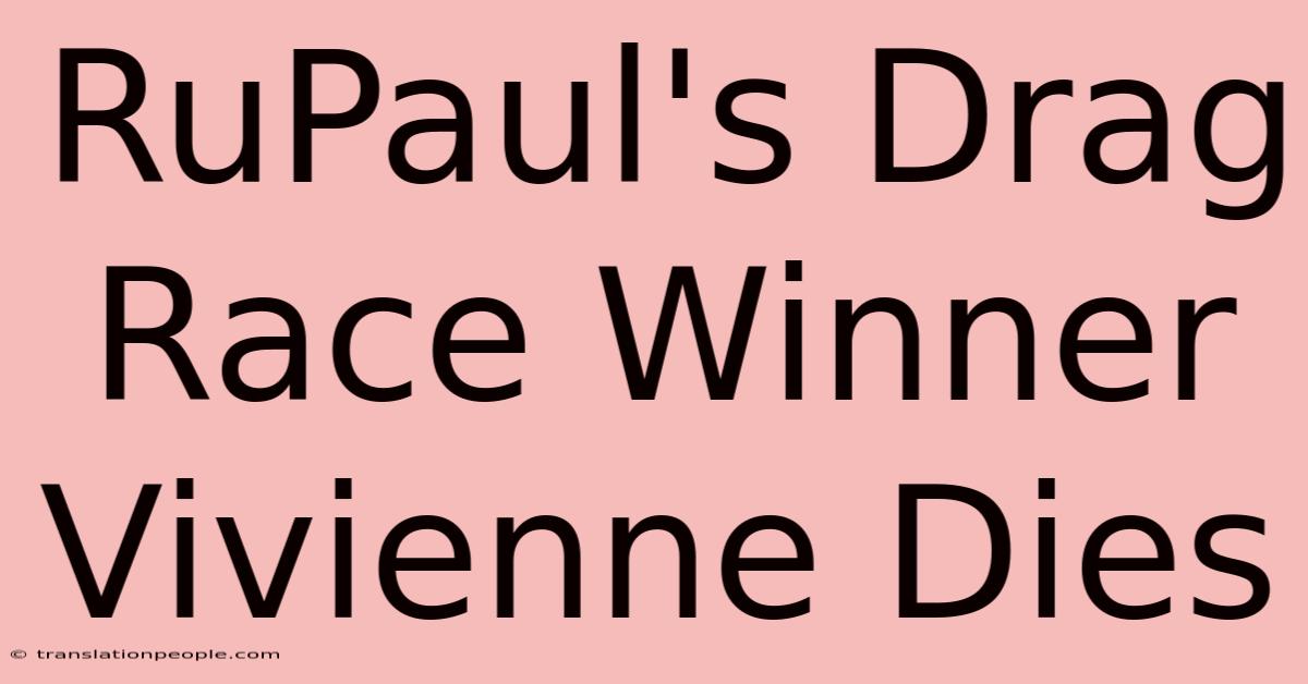 RuPaul's Drag Race Winner Vivienne Dies