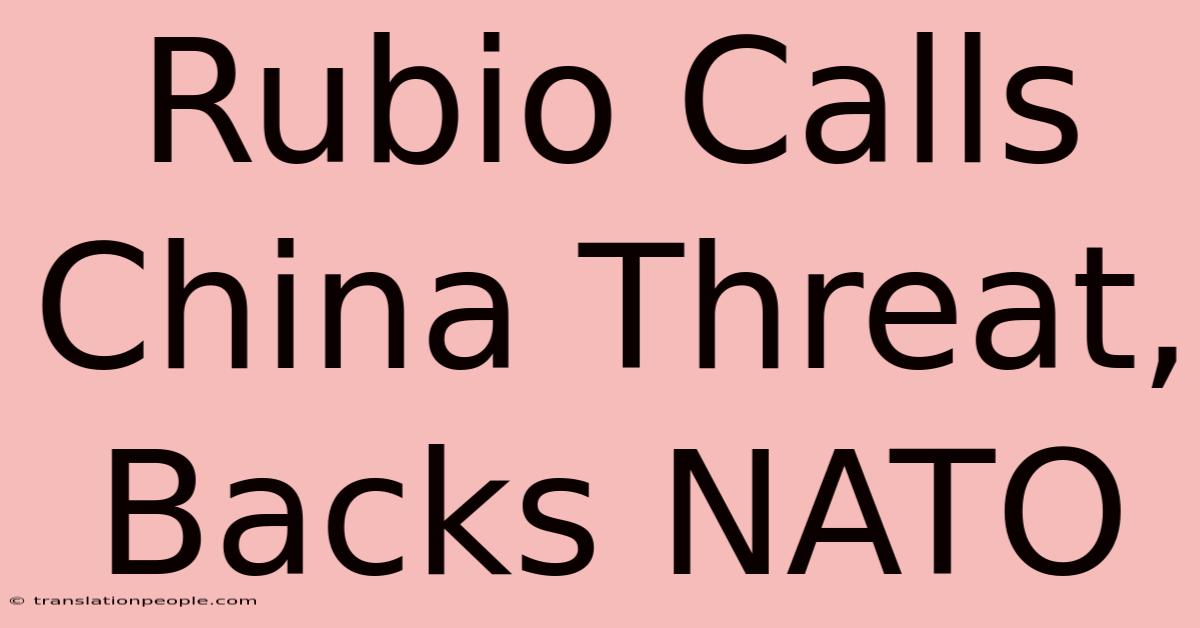 Rubio Calls China Threat, Backs NATO