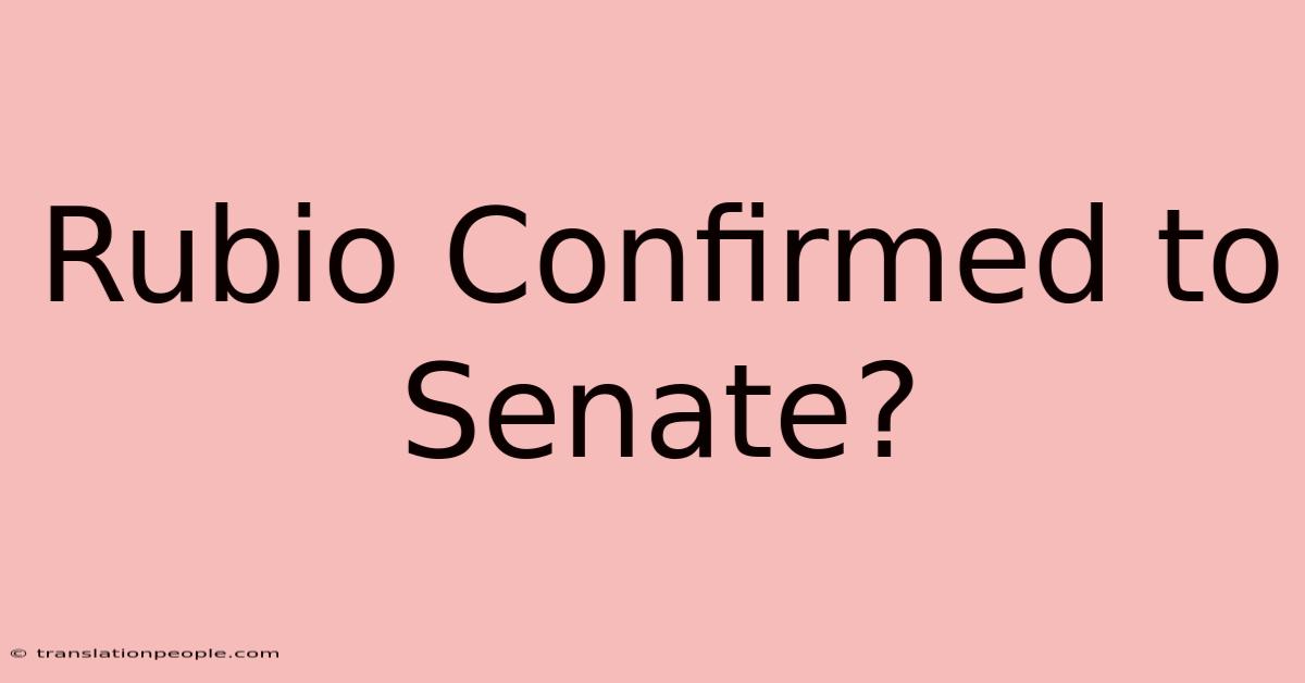 Rubio Confirmed To Senate?