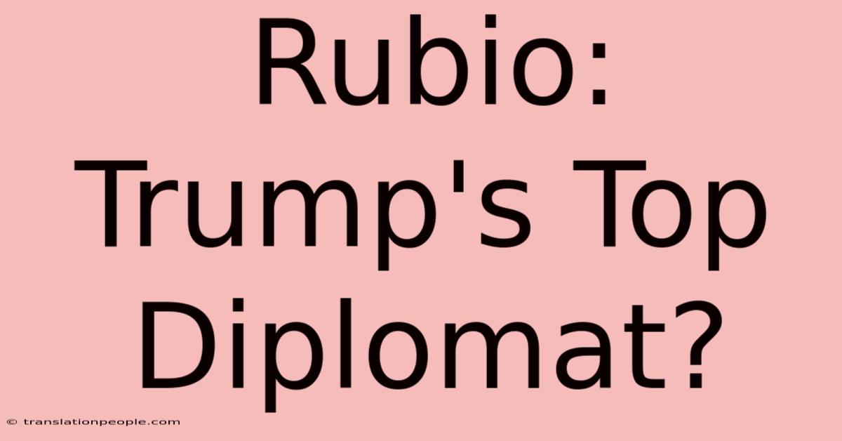 Rubio: Trump's Top Diplomat?