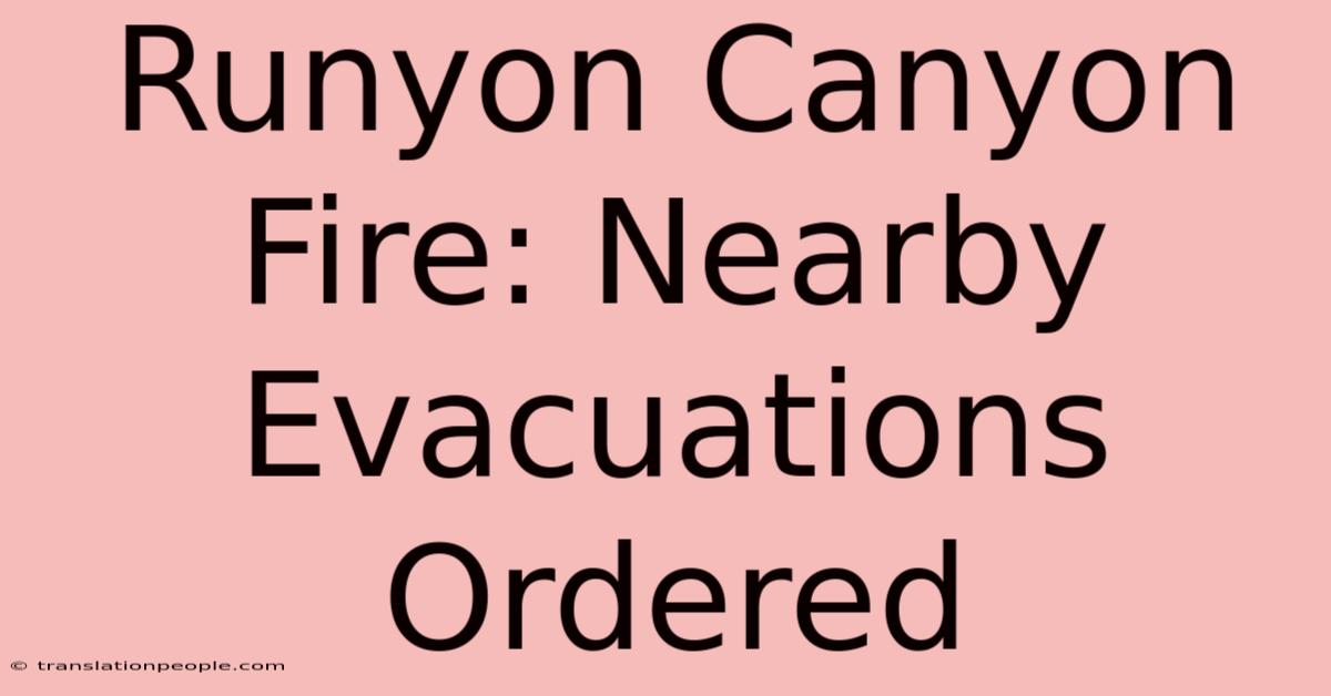 Runyon Canyon Fire: Nearby Evacuations Ordered