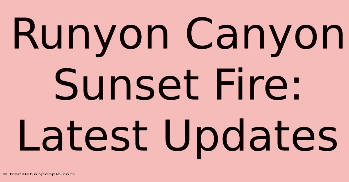 Runyon Canyon Sunset Fire: Latest Updates