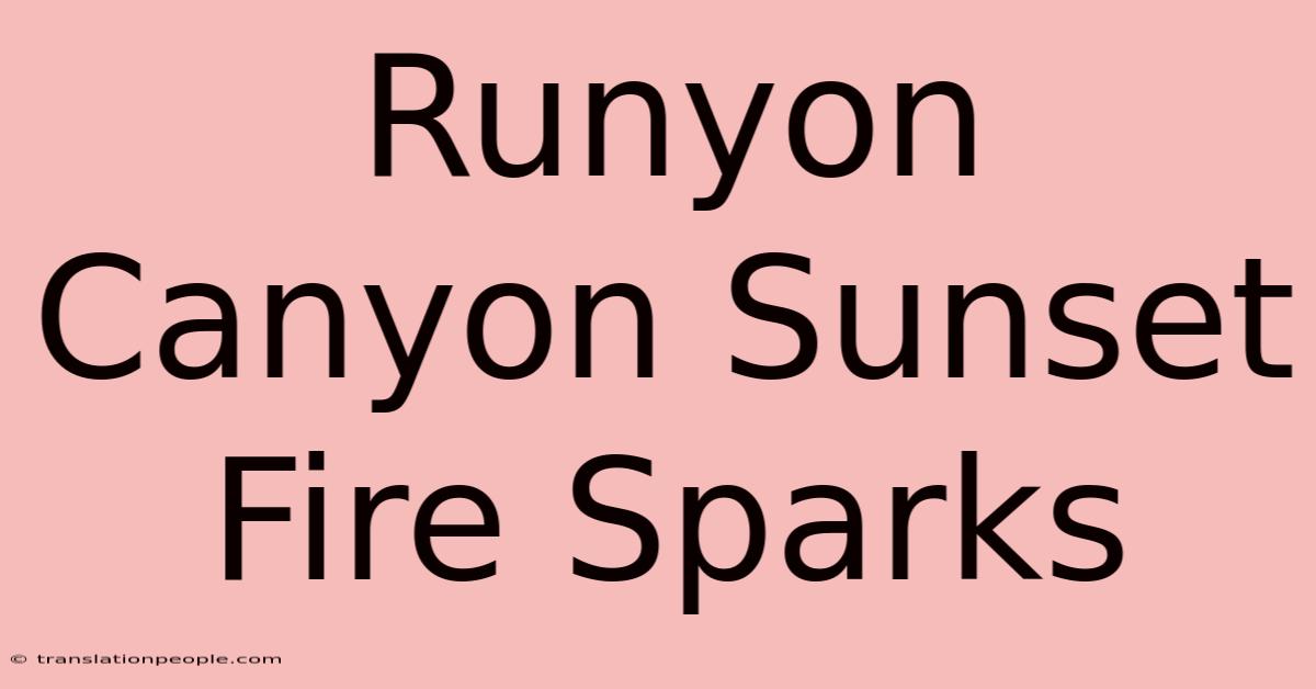 Runyon Canyon Sunset Fire Sparks