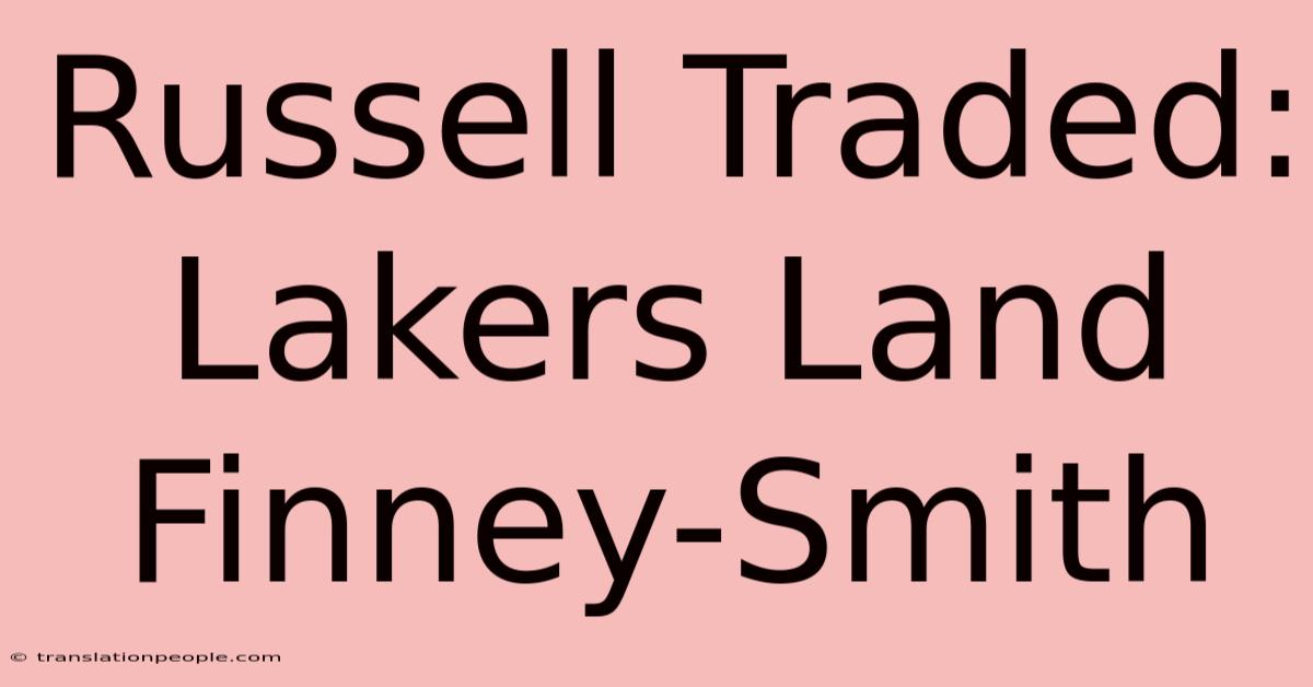 Russell Traded: Lakers Land Finney-Smith