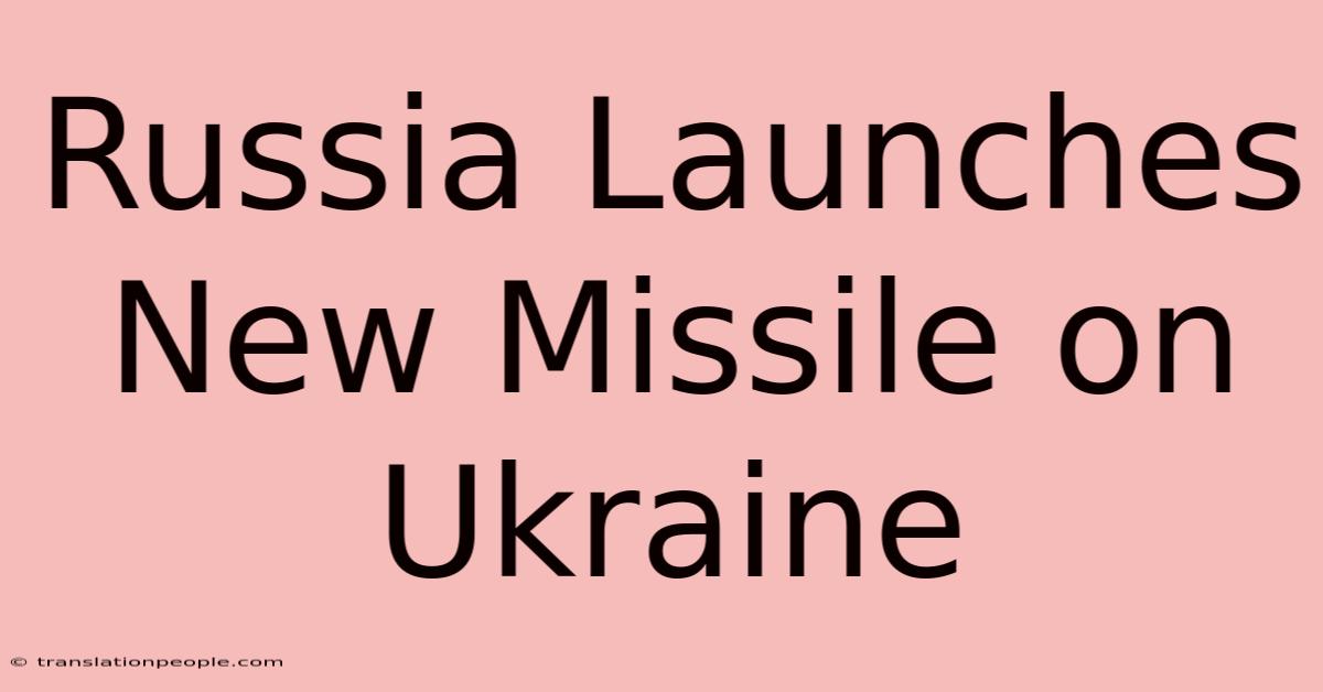 Russia Launches New Missile On Ukraine