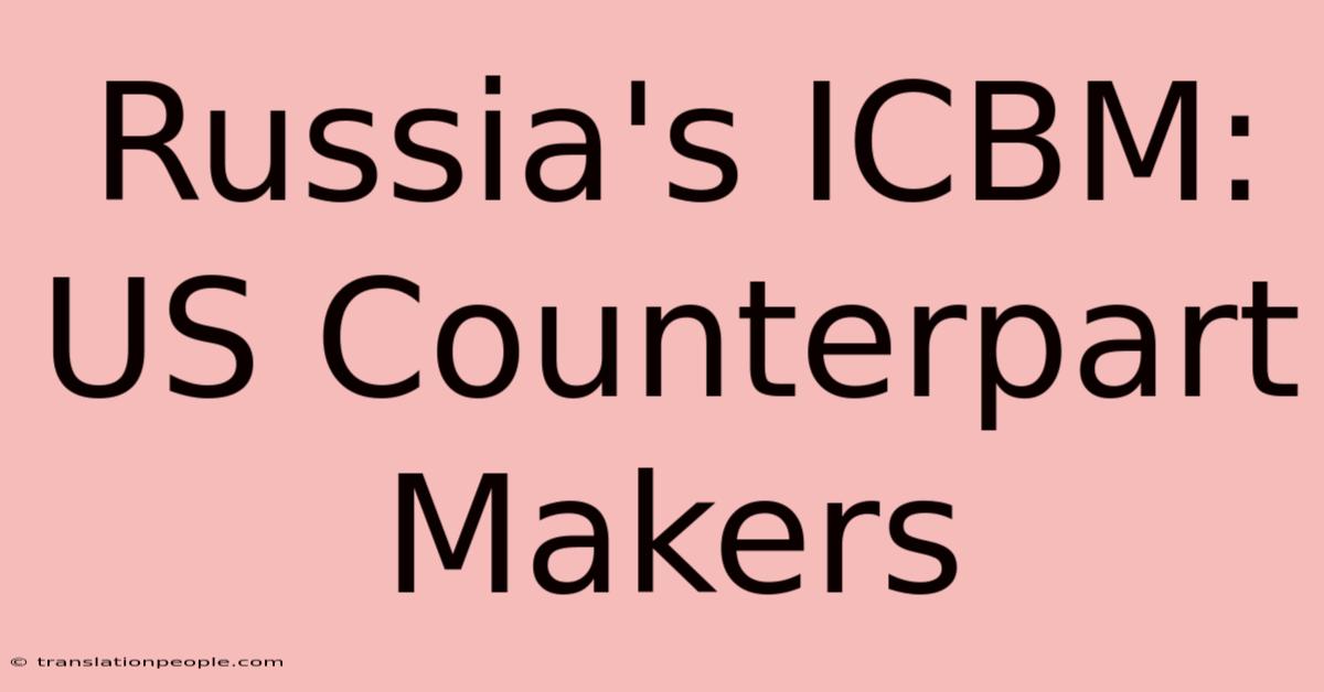 Russia's ICBM: US Counterpart Makers