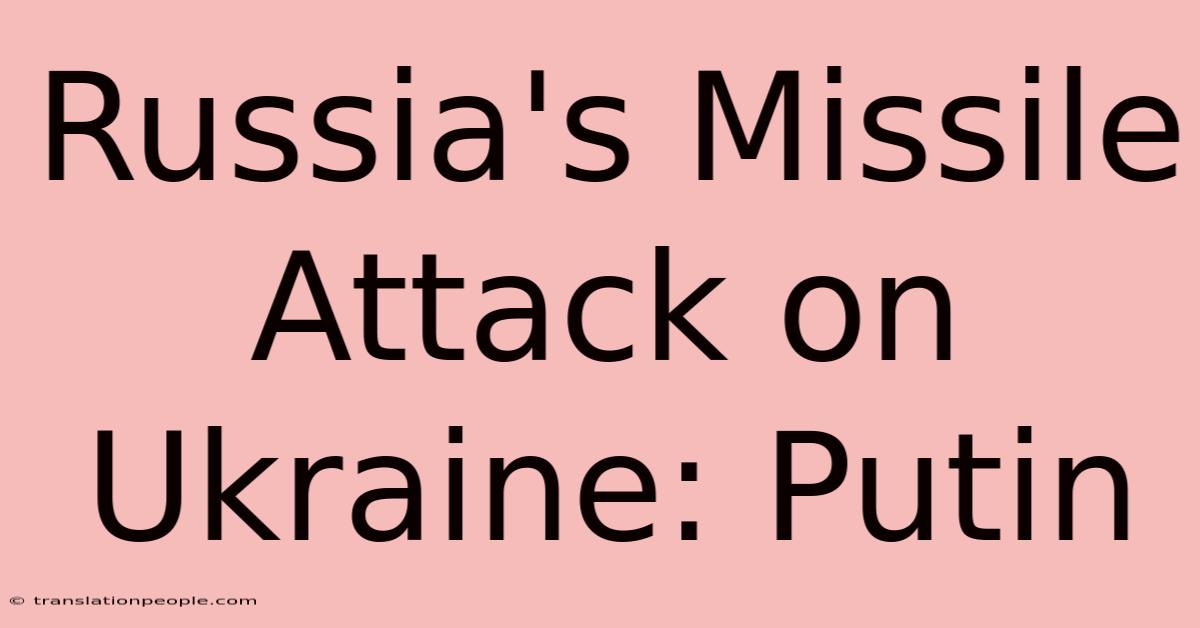 Russia's Missile Attack On Ukraine: Putin