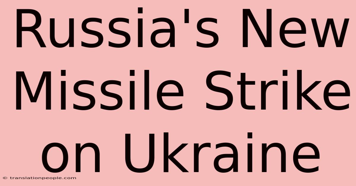 Russia's New Missile Strike On Ukraine