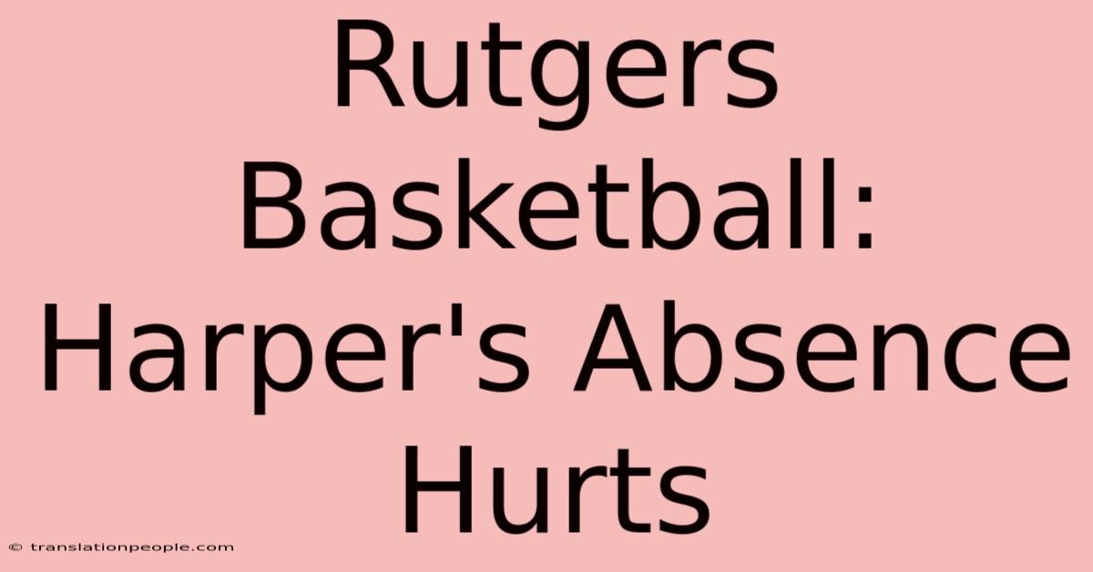 Rutgers Basketball: Harper's Absence Hurts