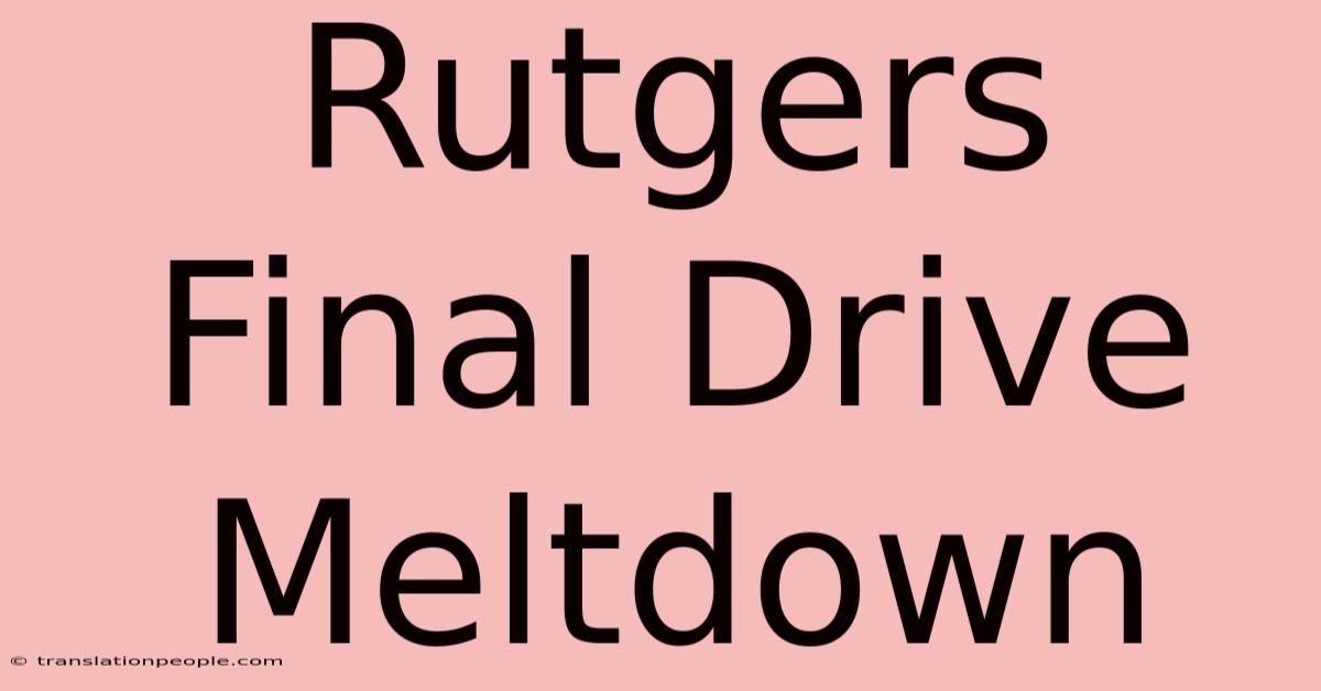 Rutgers Final Drive Meltdown