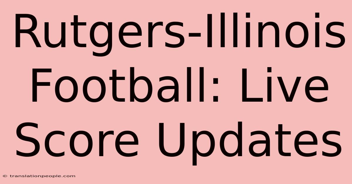 Rutgers-Illinois Football: Live Score Updates