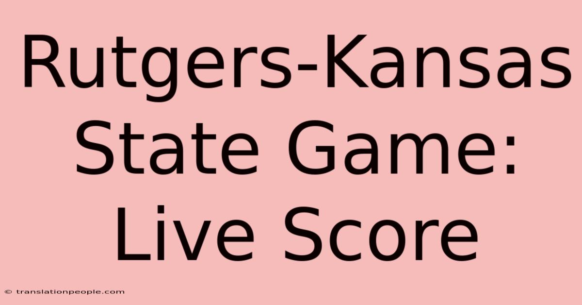 Rutgers-Kansas State Game: Live Score