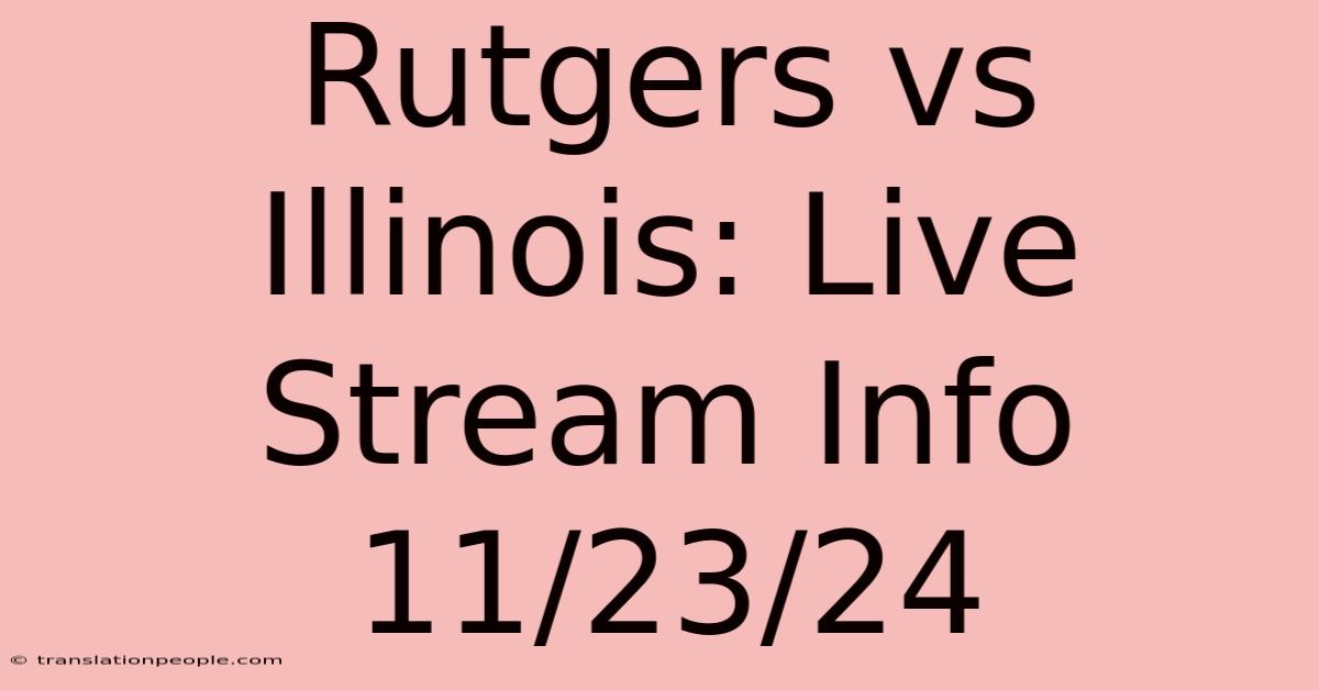 Rutgers Vs Illinois: Live Stream Info 11/23/24