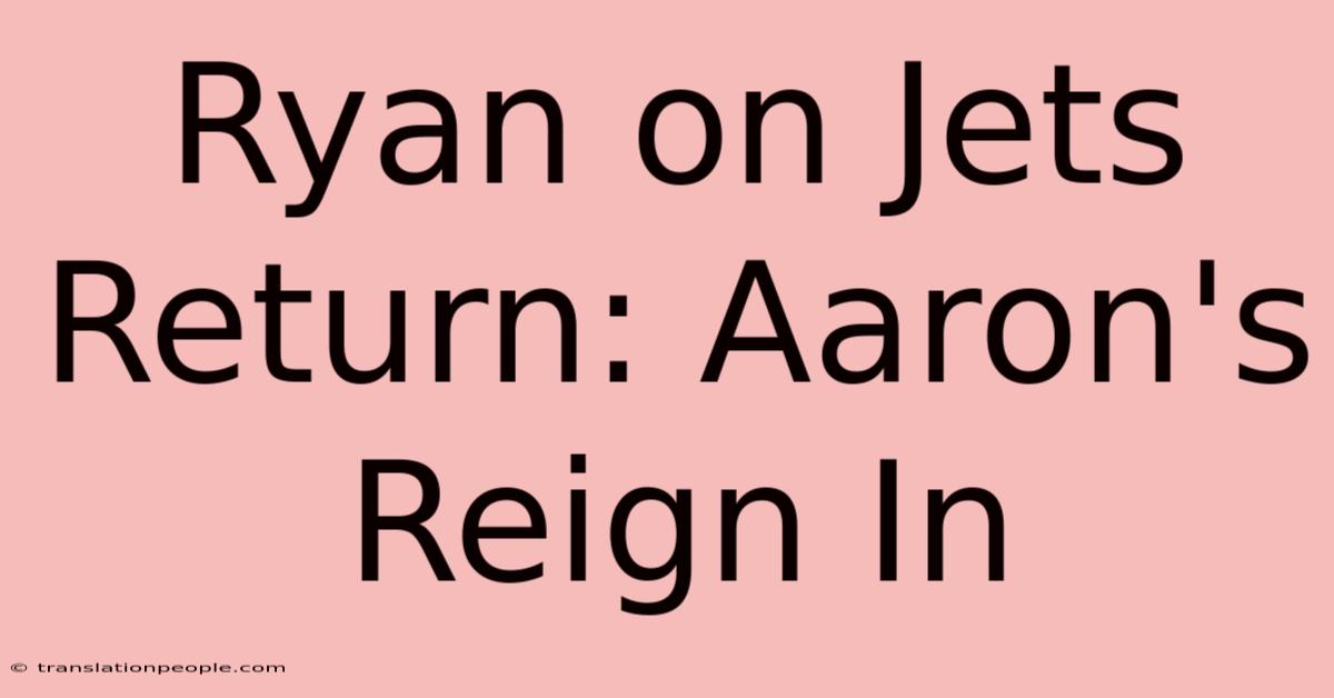 Ryan On Jets Return: Aaron's Reign In