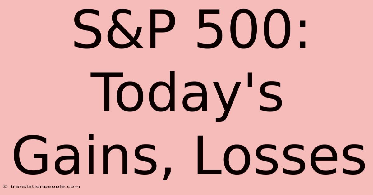 S&P 500: Today's Gains, Losses