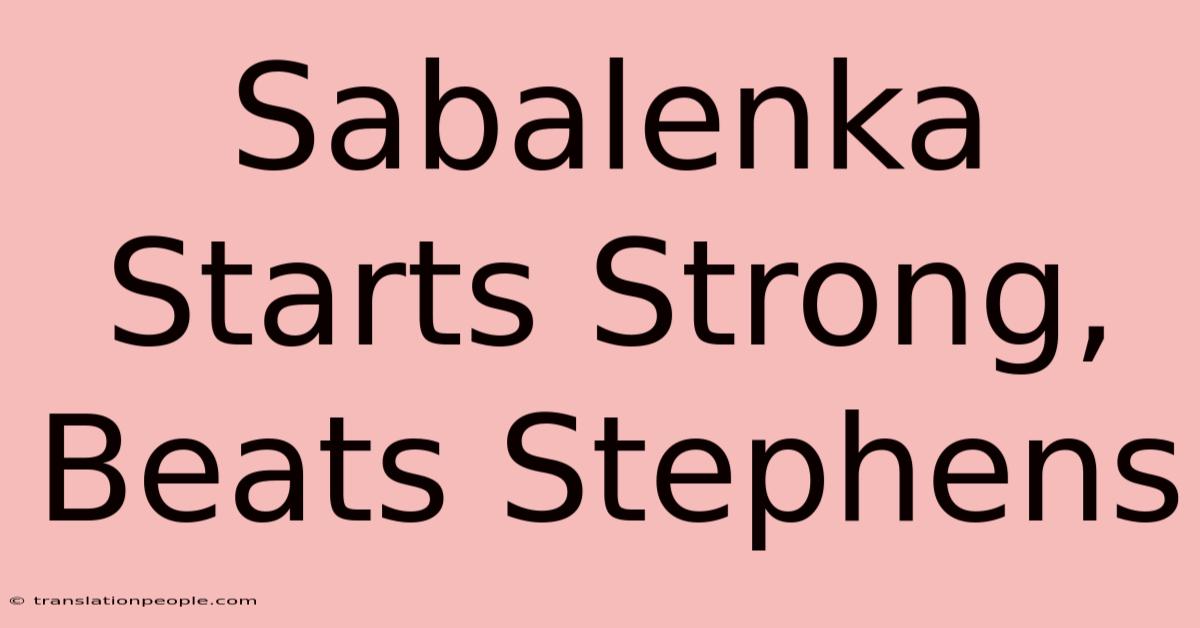 Sabalenka Starts Strong, Beats Stephens