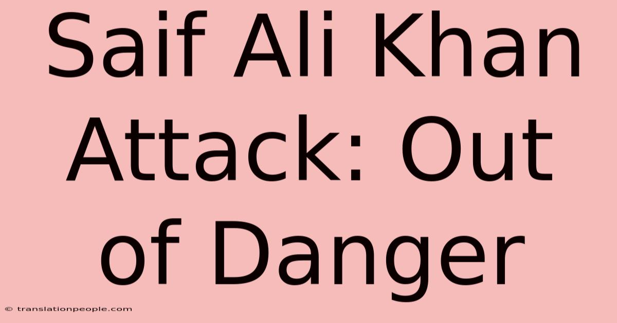 Saif Ali Khan Attack: Out Of Danger